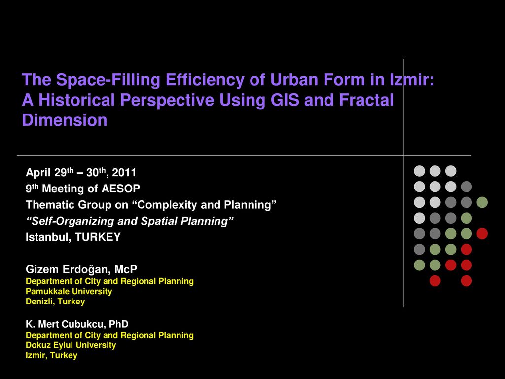 The Space Filling Efficiency Of Urban Form In Izmir A Historical Perspective Using Gis And Fractal Dimension April 29th 30th Th Meeting Of Aesop Ppt Download