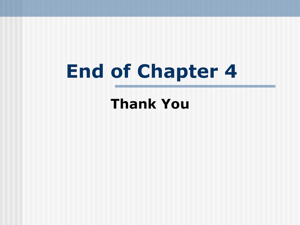 End of Chapter 4 Thank You