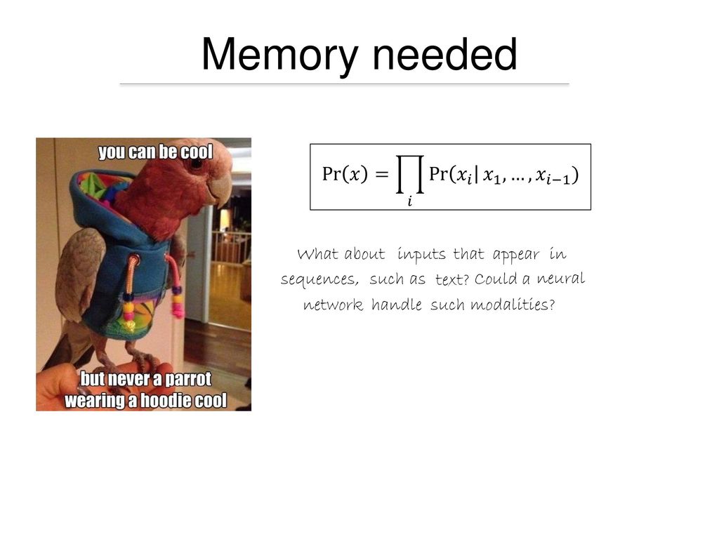Memory needed Pr 𝑥 = 𝑖 Pr 𝑥 𝑖 𝑥 1 ,…, 𝑥 𝑖−1 ) What about inputs that