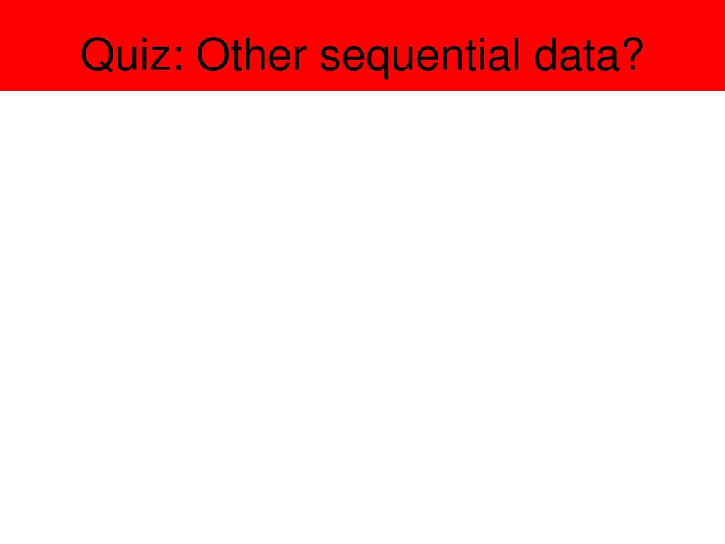 Quiz: Other sequential data