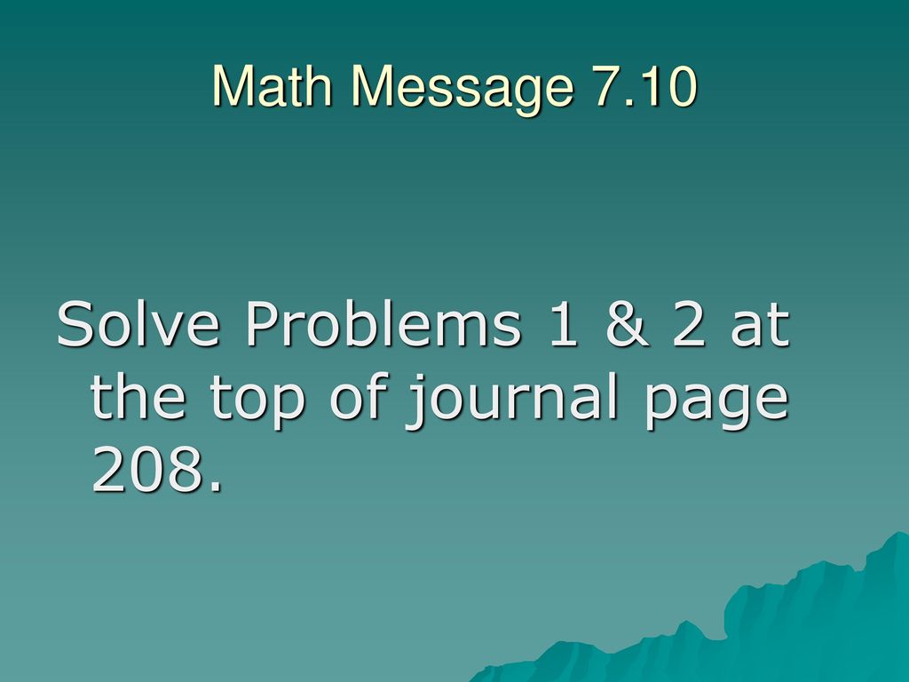 Solve Problems 1 & 2 at the top of journal page 208.