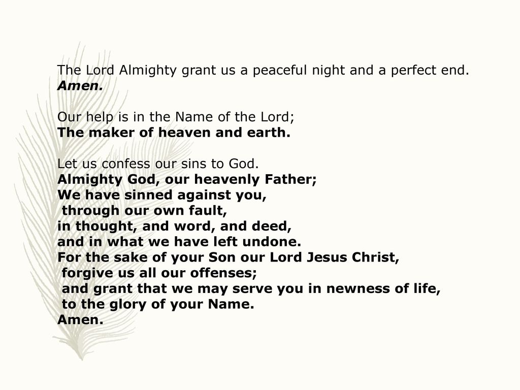 Almighty God, our heavenly Father: We have sinned against you, through our own fault, in thought, and word, and deed, and in what we have left undone. For the s…