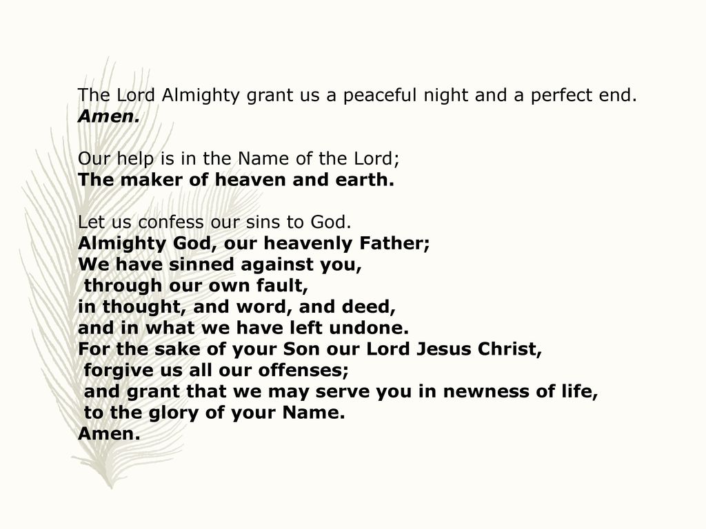 Almighty God, our heavenly Father: We have sinned against you, through our  own fault, in thought, and word, and deed, and in what we have left undone.  For the s…