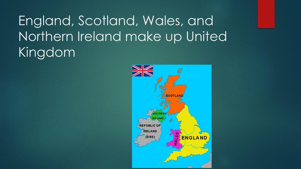 England, Scotland, Wales, and Northern Ireland make up United Kingdom