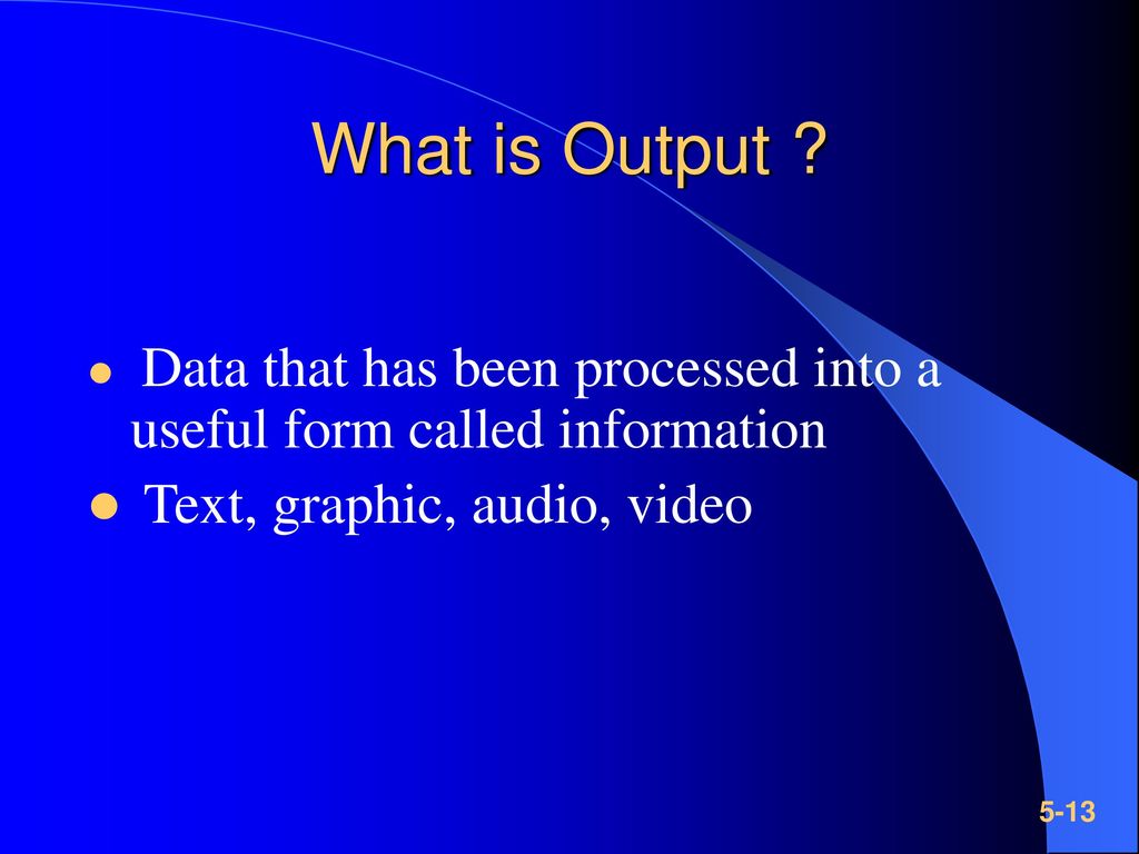 What is Output Text, graphic, audio, video