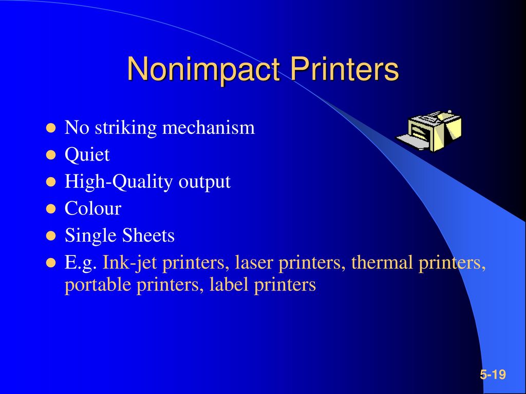Nonimpact Printers No striking mechanism Quiet High-Quality output