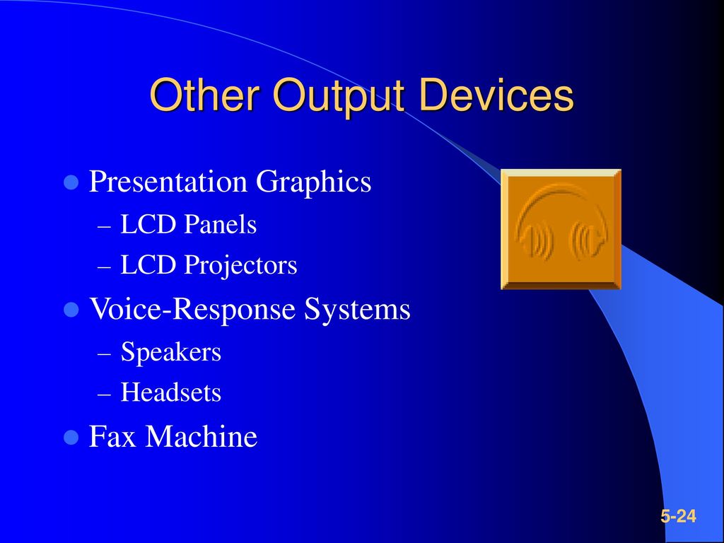 Other Output Devices Presentation Graphics Voice-Response Systems