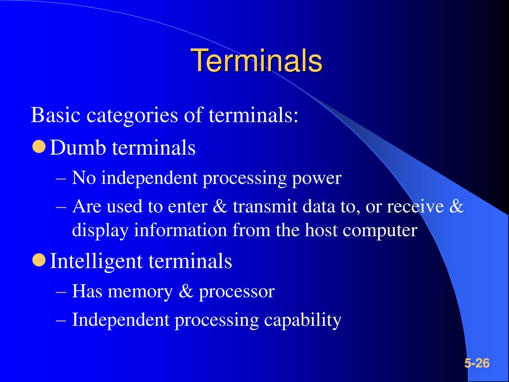 Terminals Basic categories of terminals: Dumb terminals