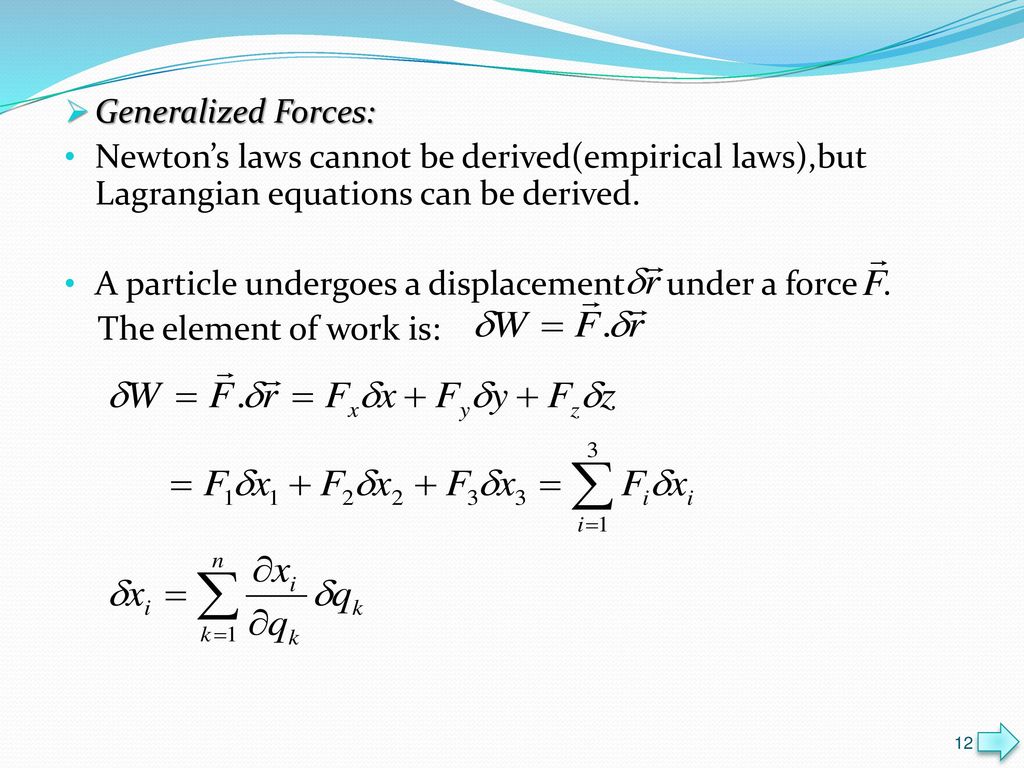 Generalized Forces: Newton’s laws cannot be derived(empirical laws),but Lagrangian equations can be derived.