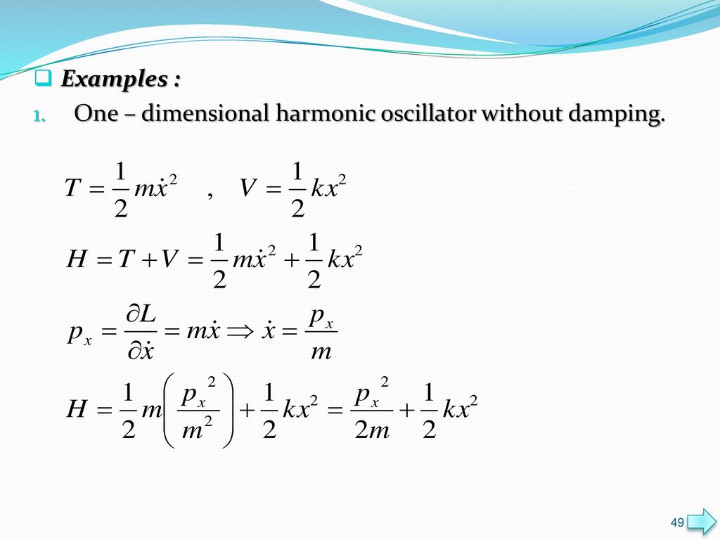 Examples : One – dimensional harmonic oscillator without damping.