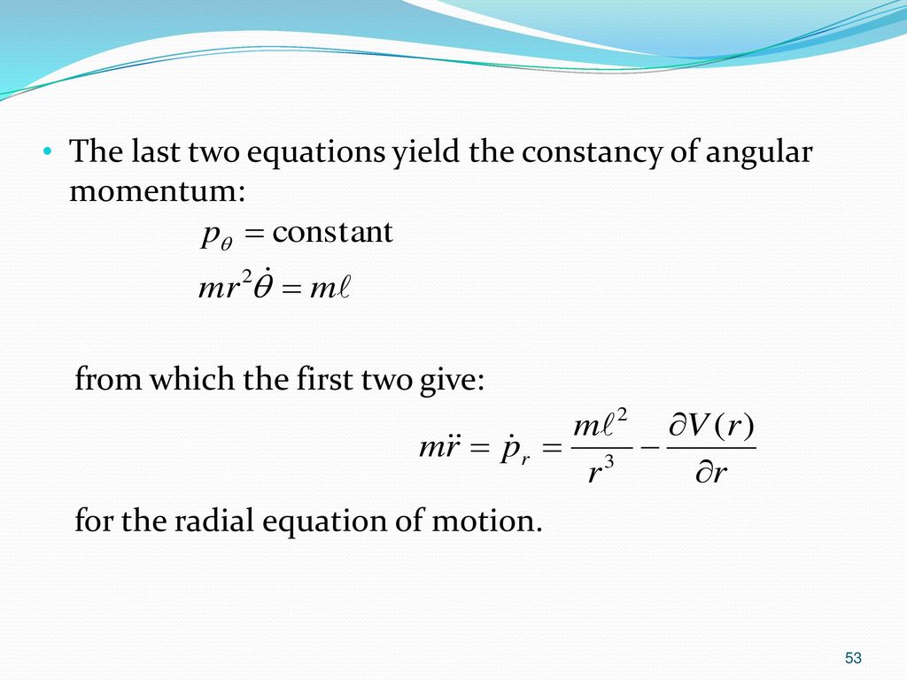 The last two equations yield the constancy of angular momentum: