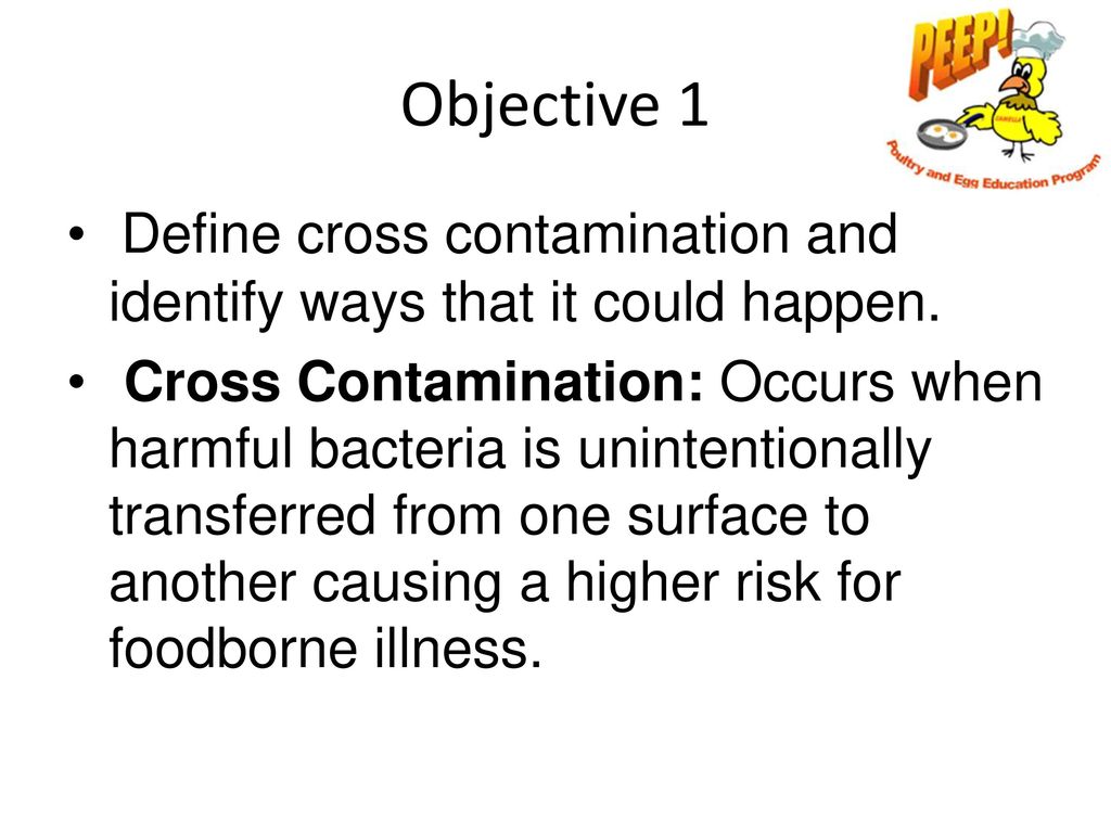 Objectives Define cross contamination and identify ways that it could  happen. Identify cleaning steps which can be done at home to prevent  harmful bacteria. - ppt download