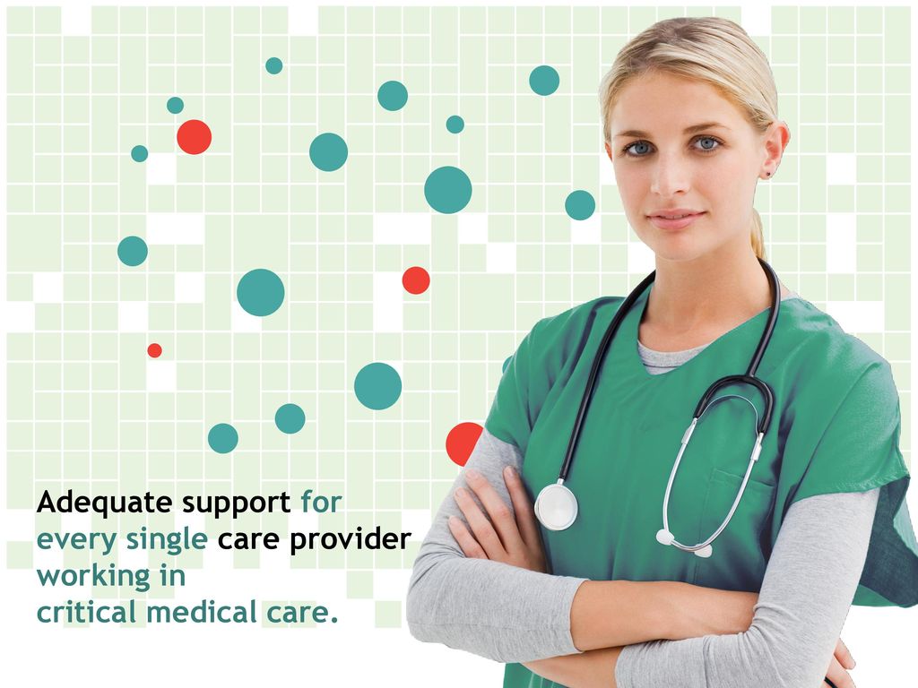 Adequate support for every single care provider working in critical medical care.