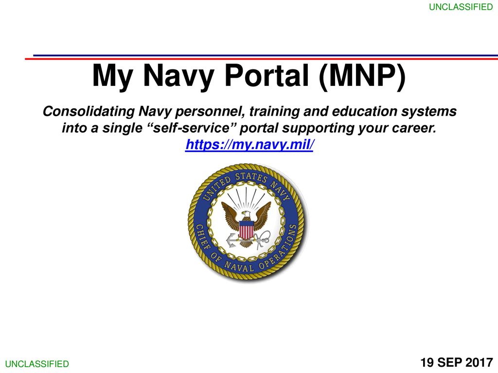 My Navy Portal (MNP) Consolidating Navy personnel, training and education systems into a single self-service portal supporting your career.