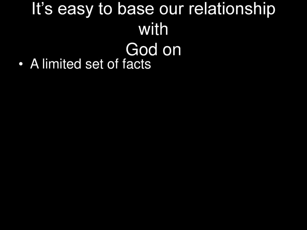 It’s easy to base our relationship with God on
