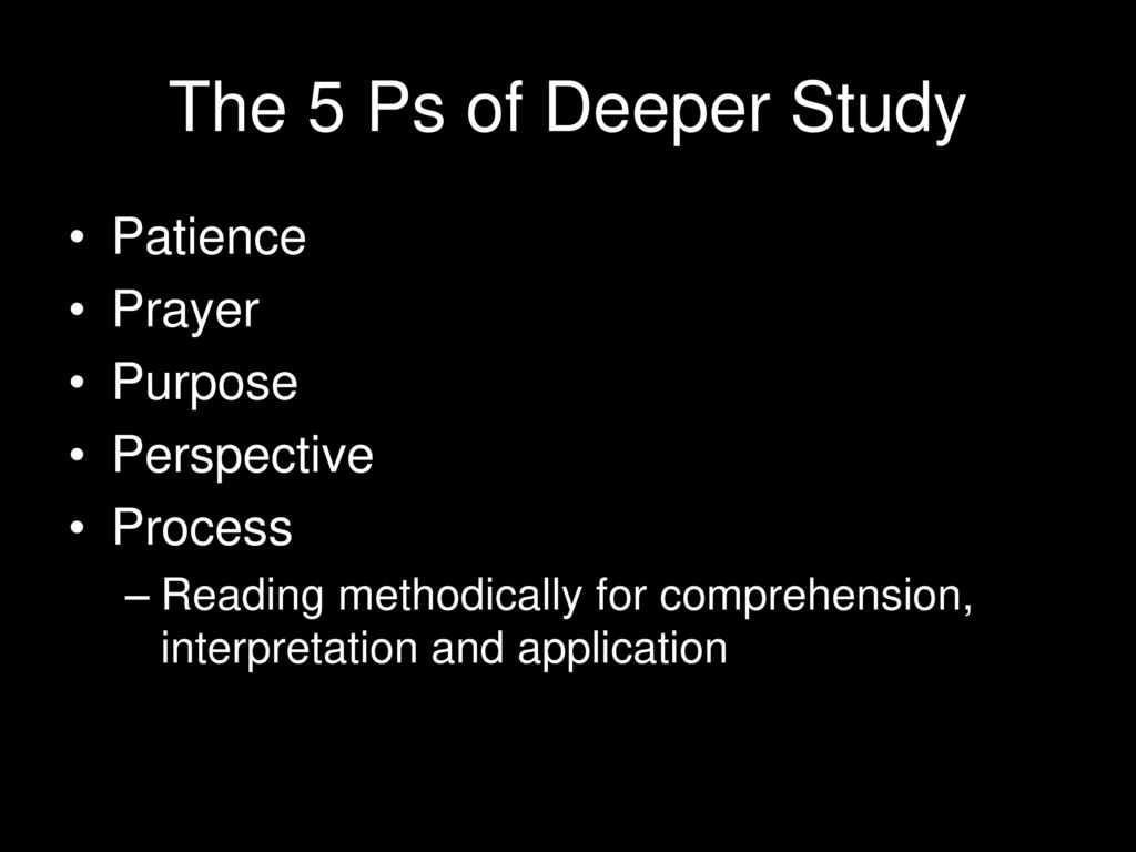 The 5 Ps of Deeper Study Patience Prayer Purpose Perspective Process