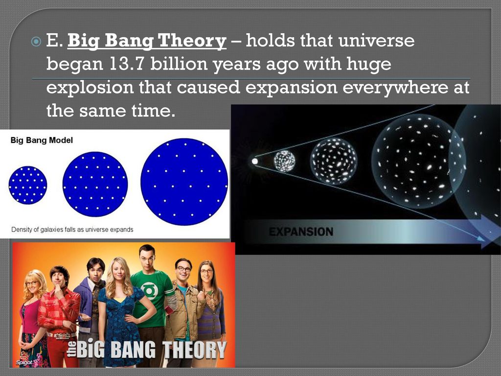 E. Big Bang Theory – holds that universe began 13