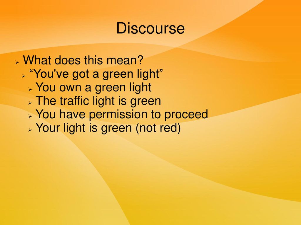 What does this mean? “You've got a green light” - ppt download