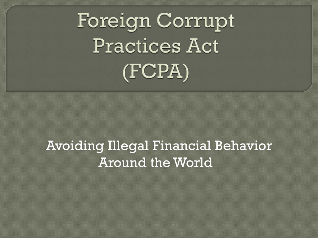 Foreign Corrupt Practices Act (FCPA) - ppt download