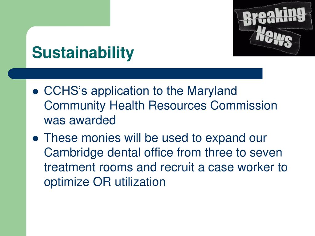 Sustainability CCHS’s application to the Maryland Community Health Resources Commission was awarded.