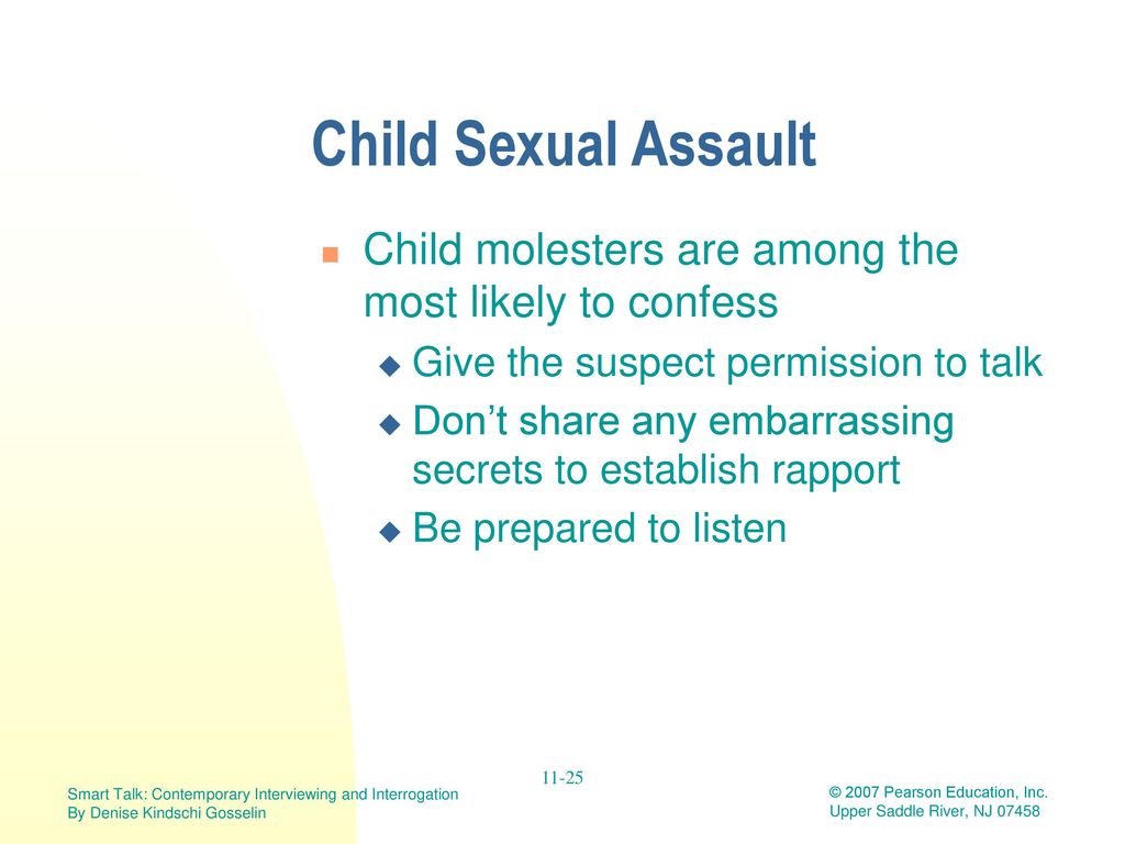 Child Sexual Assault Child molesters are among the most likely to confess. Give the suspect permission to talk.