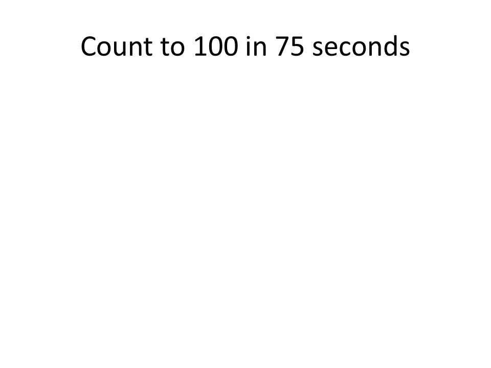 Count to 100 in 75 seconds