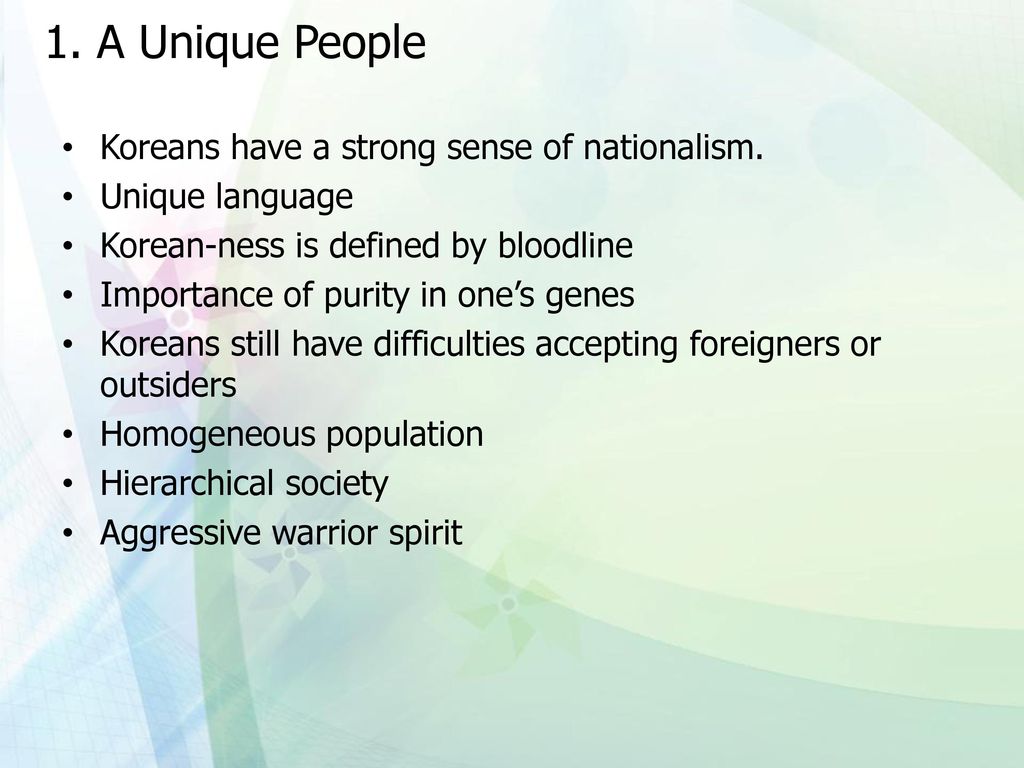 1. A Unique People Koreans have a strong sense of nationalism.