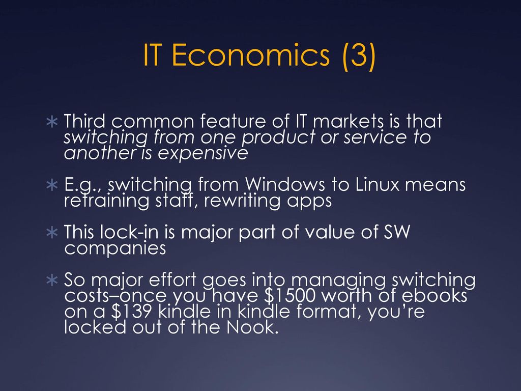 IT Economics (3) Third common feature of IT markets is that switching from one product or service to another is expensive.