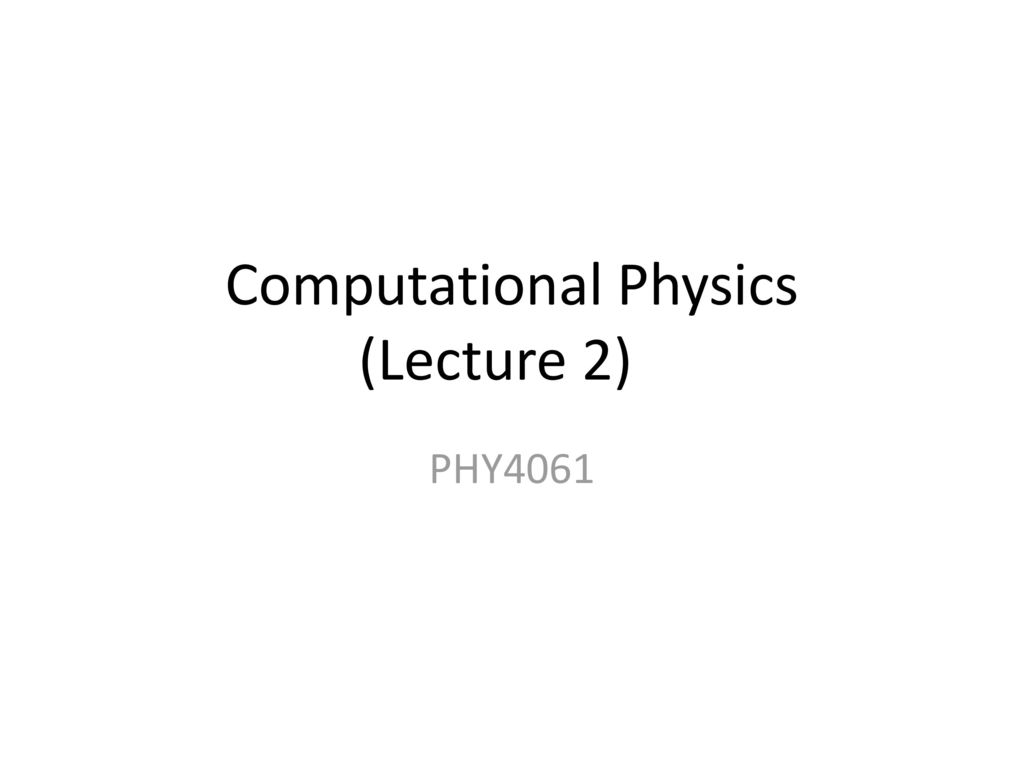 Computational Physics (Lecture 2) - Ppt Download