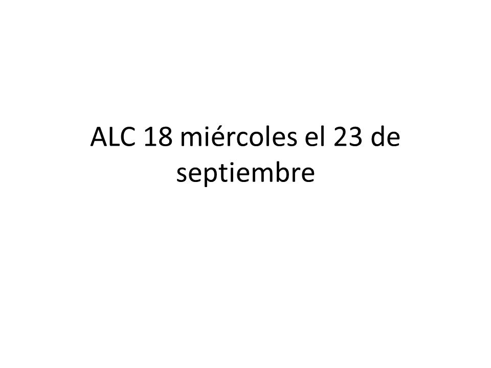 ALC 18 miércoles el 23 de septiembre