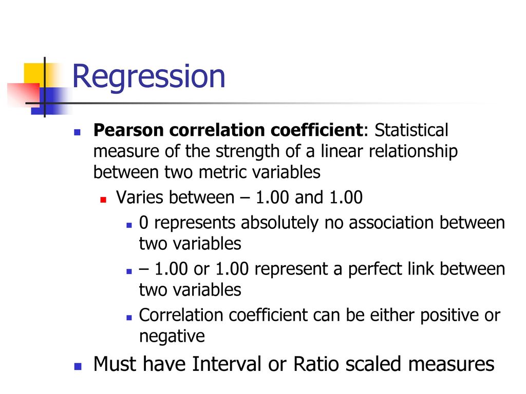 Regression Must have Interval or Ratio scaled measures
