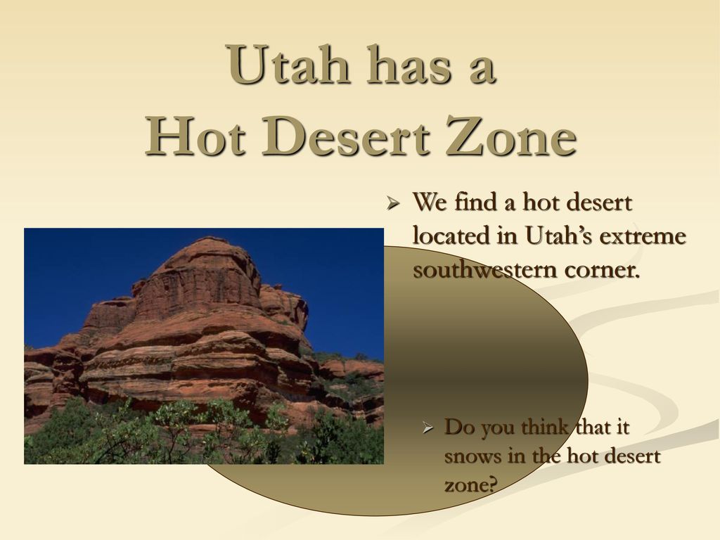 Utah has a Hot Desert Zone