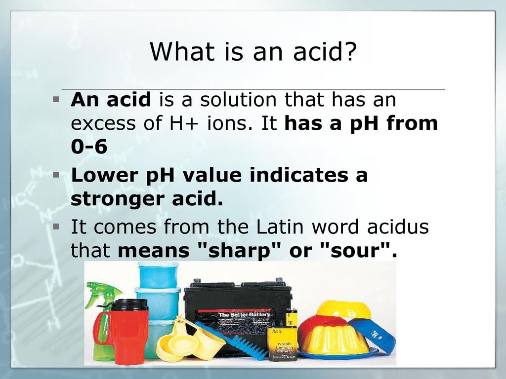 What is an acid An acid is a solution that has an excess of H+ ions. It has a pH from 0-6. Lower pH value indicates a stronger acid.