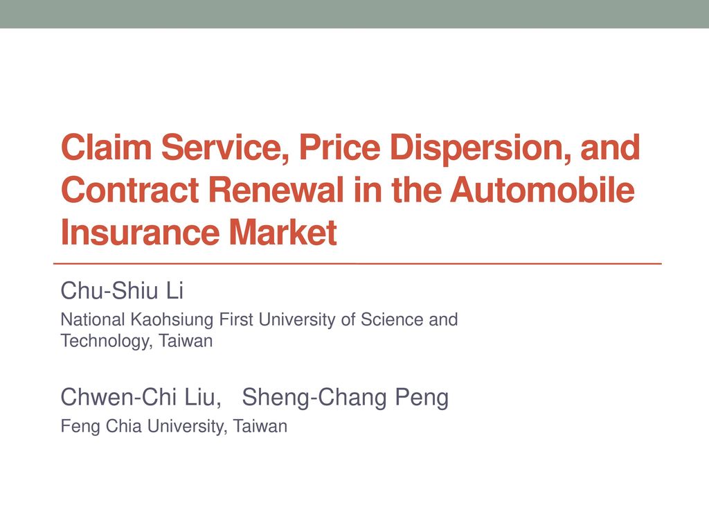 Claim Service Price Dispersion And Contract Renewal In The Automobile Insurance Market Chu Shiu Li National Kaohsiung First University Of Science And Ppt Download