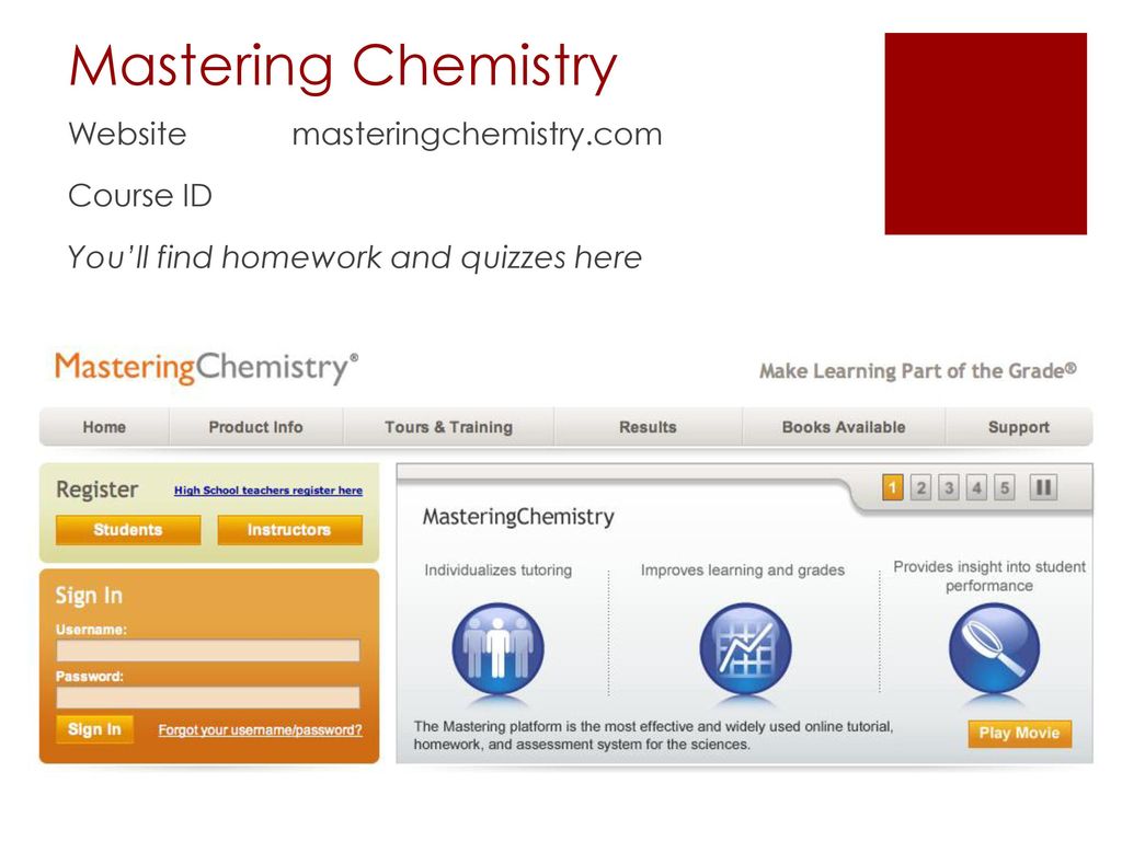 Mastering Chemistry Website masteringchemistry.com Course ID You’ll find homework and quizzes here