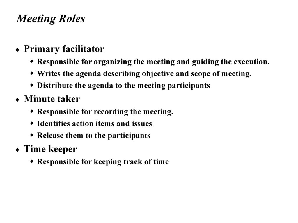 Meeting Roles Primary facilitator Minute taker Time keeper
