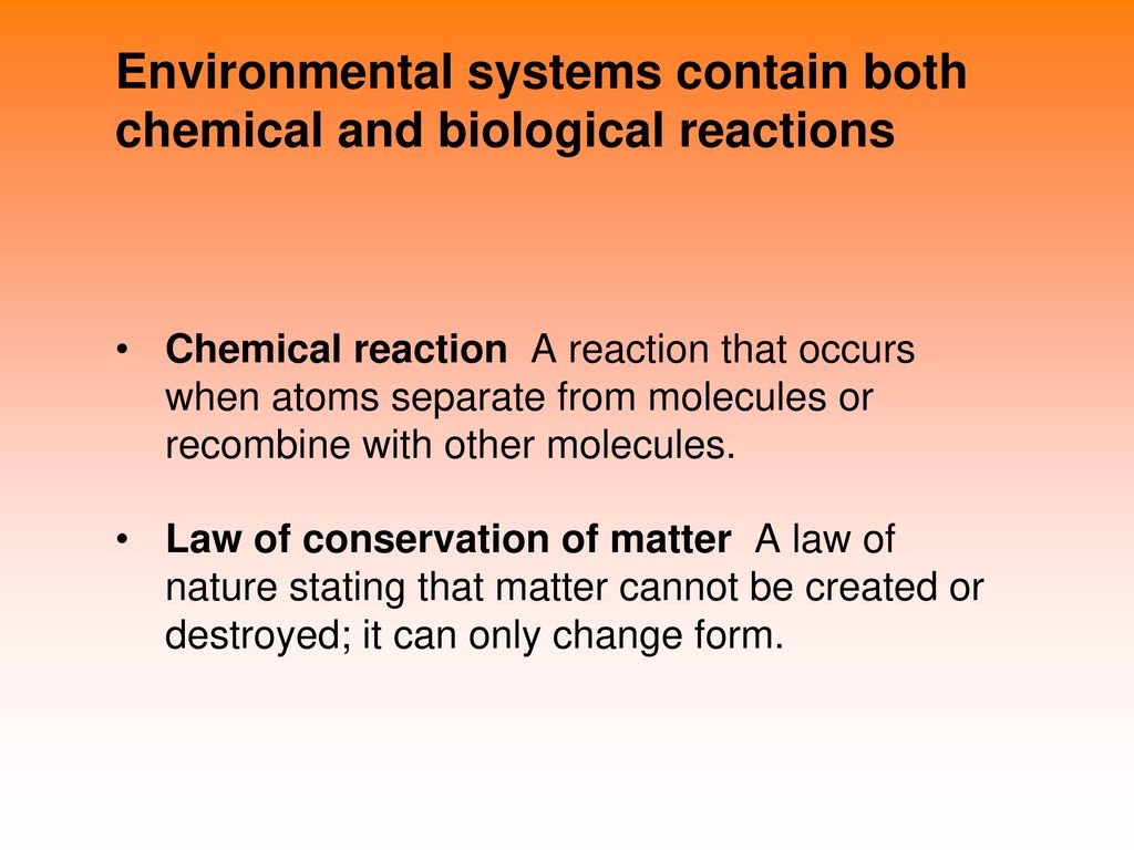 Environmental systems contain both chemical and biological reactions
