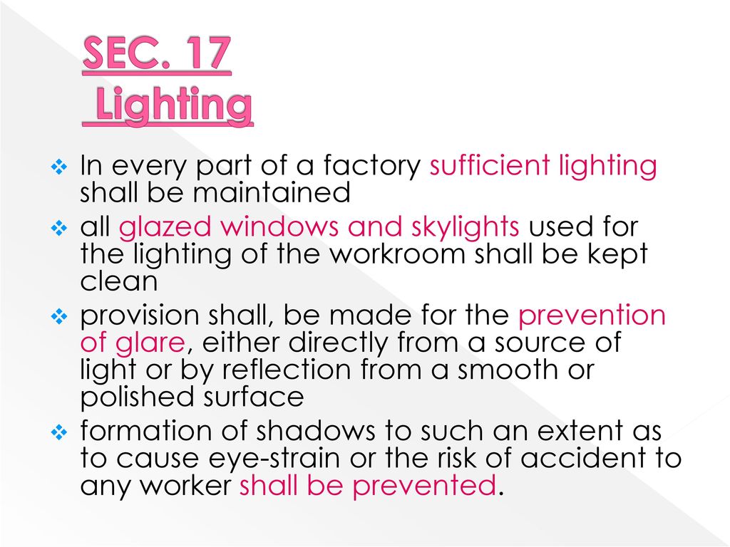 SEC. 17 Lighting In every part of a factory sufficient lighting shall be maintained.