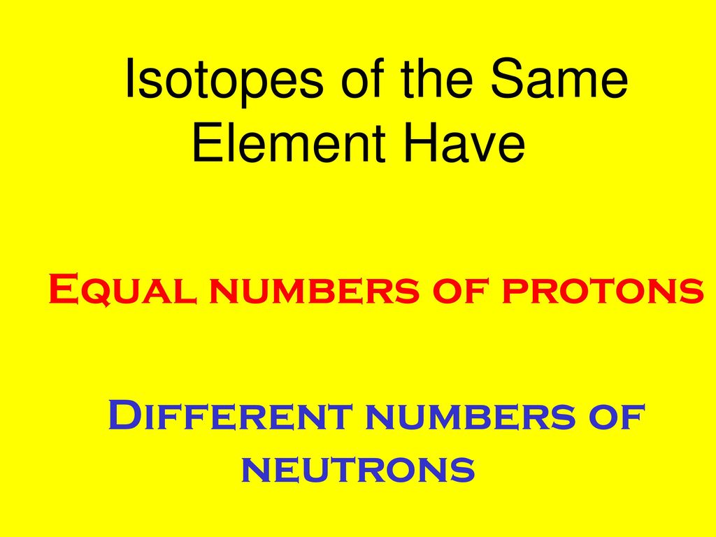 Isotopes of the Same Element Have
