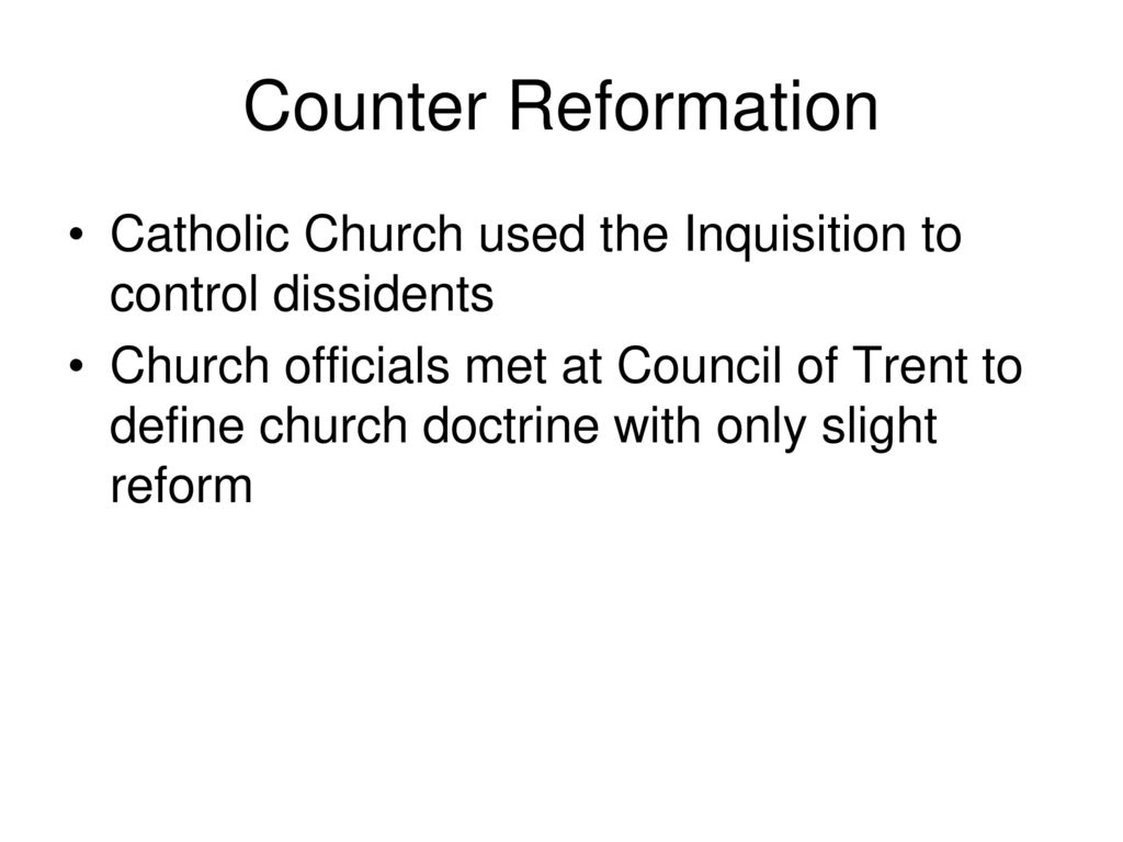 Counter Reformation Catholic Church used the Inquisition to control dissidents.