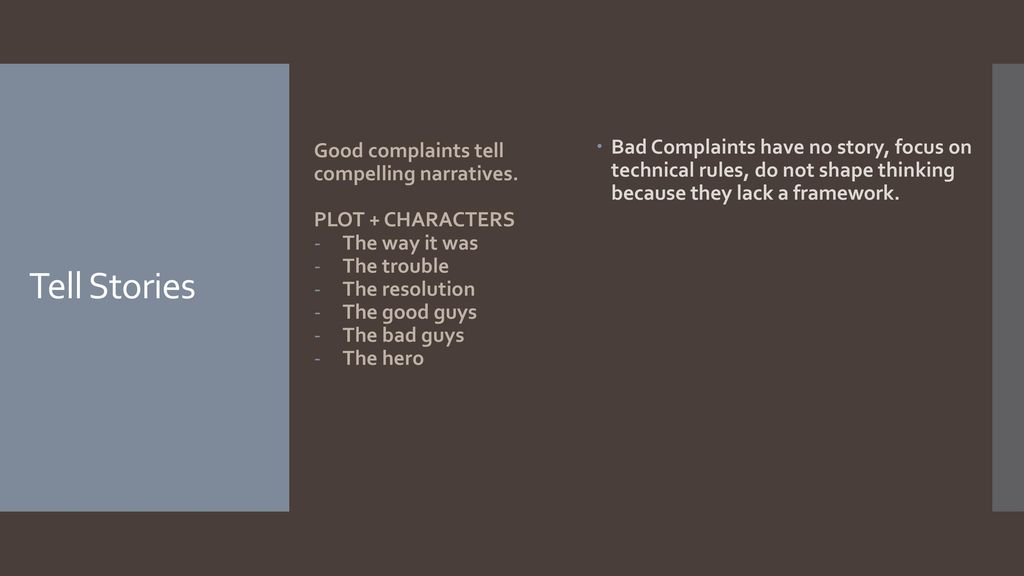 Bad Complaints have no story, focus on technical rules, do not shape thinking because they lack a framework.