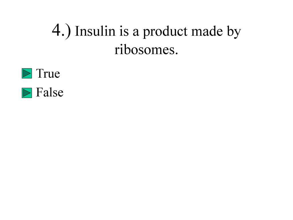 4.) Insulin is a product made by ribosomes.