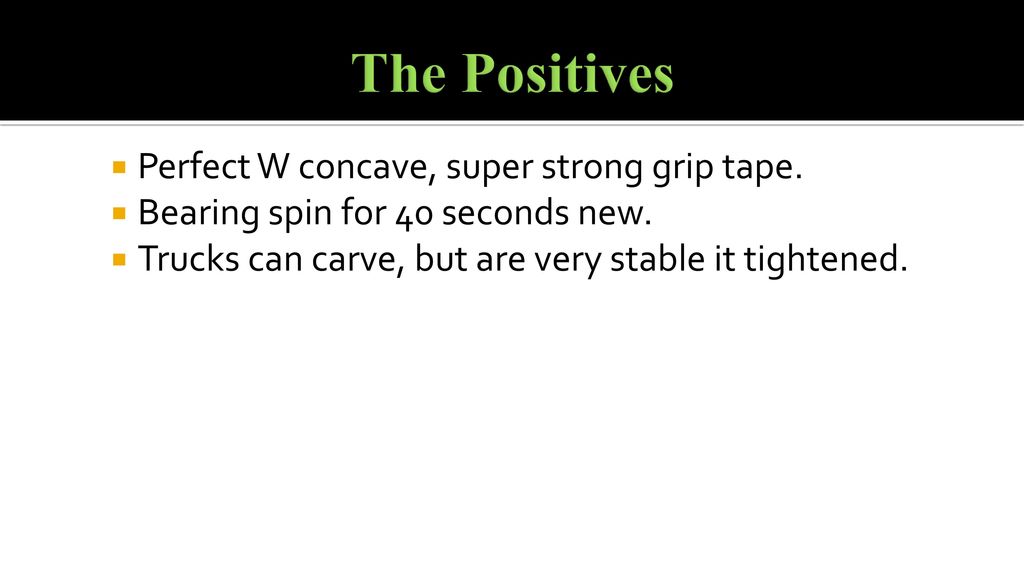 The Positives Perfect W concave, super strong grip tape.