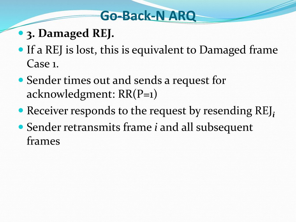 Go-Back-N ARQ 3. Damaged REJ.
