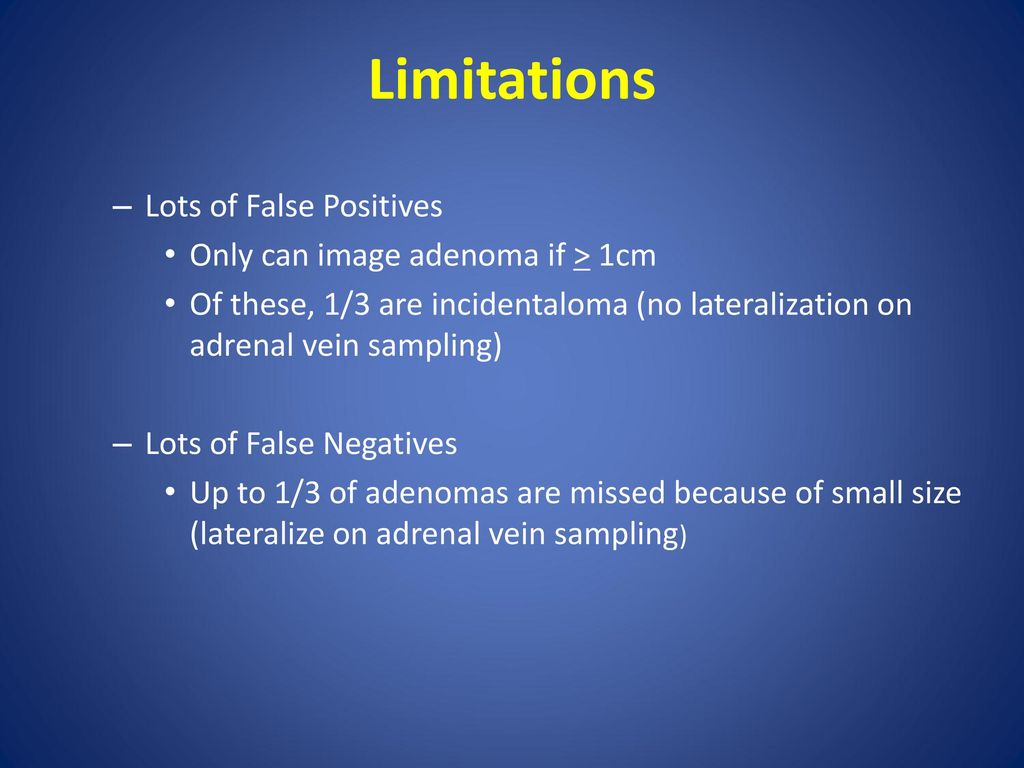 Limitations Lots of False Positives Only can image adenoma if > 1cm