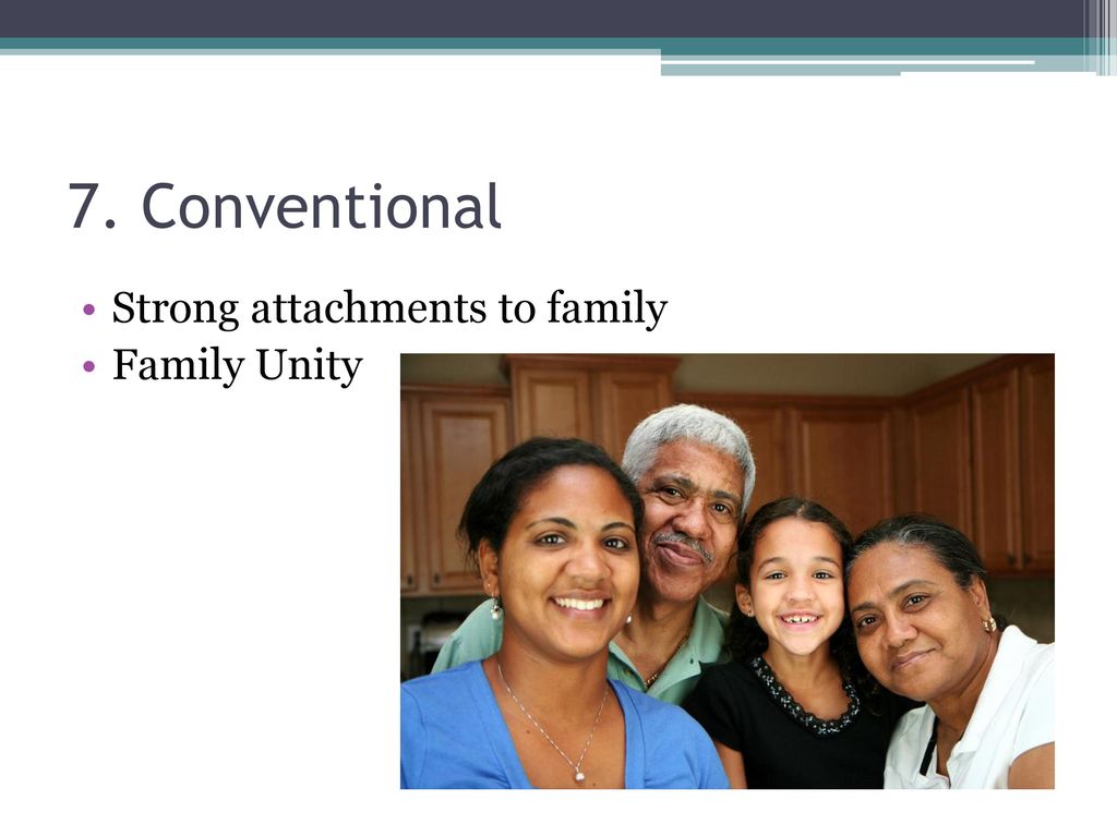 7. Conventional Strong attachments to family Family Unity