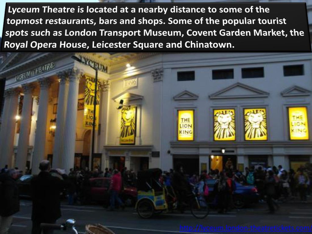 Lyceum Theatre Is Located At A Nearby Distance To Some Of The Topmost Restaurants Bars And Shops Some Of The Popular Tourist Spots Such As London Transport Ppt Download