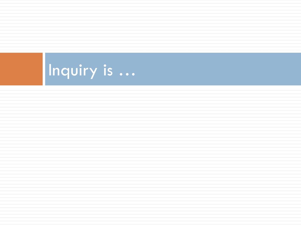 Inquiry is … What does inquiry mean to you