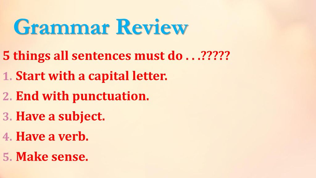Grammar Review 5 things all sentences must do