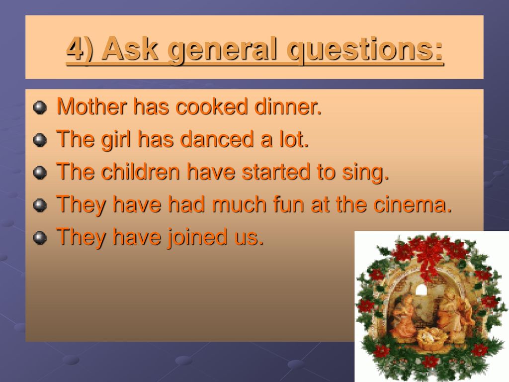 Mother has cooked dinner. Ask General questions. Ask General questions в английском языке. Темы и подтемы на английском. Ответы ask a General question.